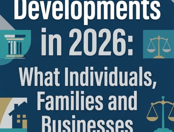 Legal Developments in 2026: What Individuals, Families and Businesses Need to Know